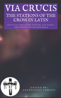 Via Crucis: The Stations of the Cross in Latin: Includes the Pater Noster, Ave Maria and Stabat Mater Dolorosa (Oremus: Catholic Prayers for you and your family) B0FSF4F91C Book Cover