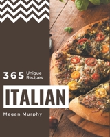 365 Unique Italian Recipes: An Italian Cookbook Everyone Loves! B08PXB96WP Book Cover