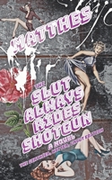 The Slut Always Rides Shotgun: The Girthier, Wetter, Uncut Edition 1501005855 Book Cover
