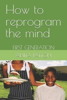 How to reprogram the mind: FIRST GENERATION B0DR5W6V37 Book Cover