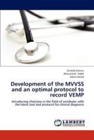 Development of the MVVSS and an optimal protocol to record VEMP: Introducing clinicians in the field of vestibular with the latest tool and protocol for clinical diagnosis 3659107999 Book Cover