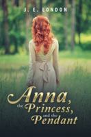 Anna, the Princess, and the Pendant 1546216421 Book Cover
