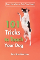 101 Tricks for Training Your Dog: Easy, Fun Ways to Train Your Puppy B0F6PPM8R1 Book Cover