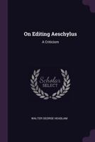 On Editing Aeschylus; a Criticism 1120748860 Book Cover