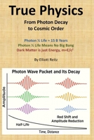 True Physics: From Photon Decay to Cosmic Order B0FP2SP257 Book Cover