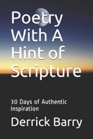 Poetry With A Hint of Scripture: 30 Days of Authentic Inspiration B08PQR4L5W Book Cover