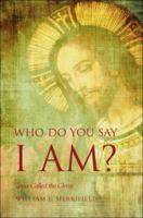 Who Do You Say I Am?: Jesus Called the Christ 1615666001 Book Cover