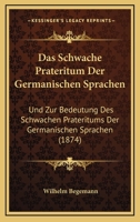 Das Schwache Prateritum Der Germanischen Sprachen: Und Zur Bedeutung Des Schwachen Prateritums Der Germanischen Sprachen (1874) 116037550X Book Cover