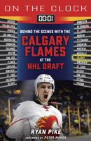 On the Clock: Calgary Flames: Behind the Scenes with the Calgary Flames at the NHL Draft 1637274009 Book Cover