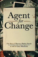 Agent For Change: The Story of Harvey (Pablo) Steele as told to Gary MacEoin 1666710601 Book Cover