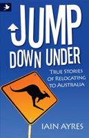 Jump Down Under - True Stories of Relocating to Australia 190749863X Book Cover
