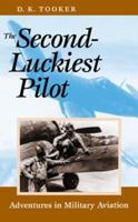 The Second-Luckiest Pilot: Adventures in Military Aviation 1557508216 Book Cover