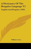 A Dictionary Of The Bengalee Language V2: English And Bengalee 1436725194 Book Cover