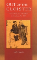 Out of the Cloister: Literati Perspectives on Buddhism in Sung China, 960-1279 (Harvard East Asian Monographs) 0674022653 Book Cover