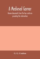 A medieval garner; human documents from the four centuries preceding the reformation 9354005713 Book Cover