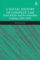 A Social History of Company Law: Great Britain and the Australian Colonies 1854-1920 1138249610 Book Cover