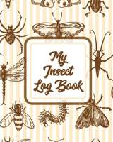 My Insect Log Book: Bug Catching Log Book - Insects and Spiders Nature Study - Outdoor Science Notebook 1953332463 Book Cover