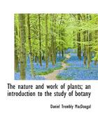 The nature and work of plants 1022049305 Book Cover