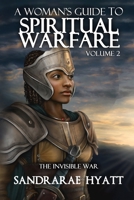 A WOMAN'S GUIDE TO SPIRITUAL WARFARE: Volume 2: THE INVISIBLE WAR B095MQQDK6 Book Cover