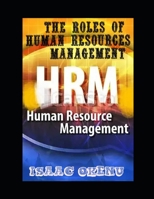 Human resources management(HRM): THE ROLE OF HUMAN RESOURCES MANAGEMENT. B0C6VV2PMN Book Cover