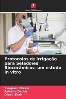 Protocolos de irrigação para Seladores Biocerâmicos: um estudo in vitro 6205902028 Book Cover