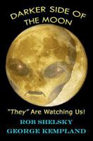 Darker Side of the Moon: "They" are Watching Us! 1470072785 Book Cover