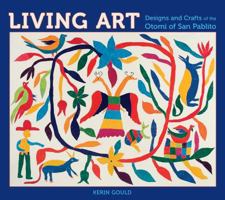 Living Art: Designs and Crafts of the Otomi of San Pablo 0764950991 Book Cover