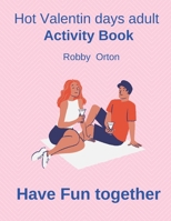 Hot Valentin days adult activity book: Have Fund together B08SH41RQL Book Cover