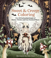 Sweet & Creepy Coloring: Over 60 Enchanting Images of Ghosts, Witches, and Cozy Haunted Places 1631069101 Book Cover