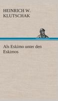Als Eskimo unter den Eskimos 3744629147 Book Cover