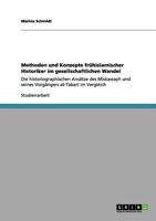 Methoden und Konzepte frühislamischer Historiker im gesellschaftlichen Wandel: Die historiographischen Ansätze des Miskawayh und seines Vorgängers at-Tabarī im Vergleich 3656075727 Book Cover