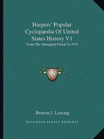 Harpers' Popular Cyclopaedia Of United States History V1: From The Aboriginal Period To 1876 1163312584 Book Cover