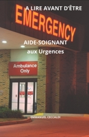 A Lire Avant d'Être Aide-Soignant Aux Urgences B0C47K45S7 Book Cover