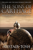 The Sons of Carthage: Hannibal ignites a war to humble Rome... (The Lion and the Eagle Roman Thrillers) 0854959440 Book Cover