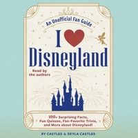 I Love Disneyland: 100+ Surprising Facts, Fun Quizzes, Fan-Favorite Trivia, and More about Disneyland! 1668159228 Book Cover