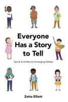 Everyone Has a Story to Tell: Tips & Activities for Emerging Writers 1987455657 Book Cover