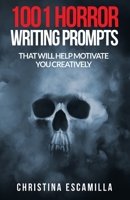 1001 Horror Writing Prompts: That Will Help Motivate You Creatively 1974316114 Book Cover