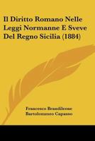 Il Diritto Romano Nelle Leggi Normanne E Sveve Del Regno Sicilia (1884) 1148301127 Book Cover