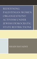 Redefining Palestinian Women Organizations’ Activism under Jewish Democratic State Restrictions 1793629048 Book Cover