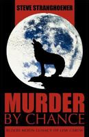 Murder by Chance: Blood Moon Lunacy of Lew Carew 1449739326 Book Cover