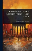 Ein FÃ1/4hrer Durch Goethes Faust, I. Und Ii. Teil (German Edition) 1024426882 Book Cover