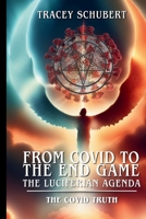 The COVID Truth: Exposing the Plandemic, mRNA Bioweapons, and the Global Depopulation Agenda (From COVID to the End Game: The Luciferian Agenda) 1067063404 Book Cover