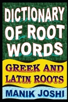 Dictionary of Root Words: Greek and Latin Roots 1500911712 Book Cover