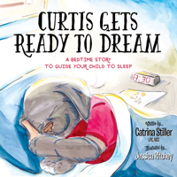 Curtis Gets Ready to Dream: A Bedtime Story to Guide Your Child to Sleep 1683501020 Book Cover