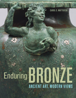 Enduring Bronze: Ancient Art, Modern Views 160606326X Book Cover