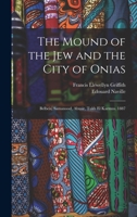 The Mound of the Jew and the City of Onias: Belbeis, Samanood, Abusir, Tukh El Karmus. 1887 - Primary Source Edition 1016963297 Book Cover