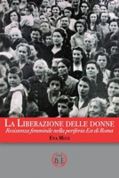 La liberazione delle donne: Resistenza femminile nella periferia Est di Roma (Italian Edition) B0FRGQZMCF Book Cover