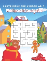 Labyrinthe Für Kinder Ab 6 Weihnachtsausgabe: Logikspiele Für Kinder:Labyrinthe Mit Unterschiedlichen Schwierigkeitsgraden - Rätsel Mit Lösung B08N3R7FSZ Book Cover