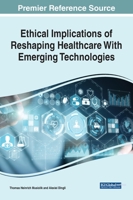 Ethical Implications of Reshaping Healthcare With Emerging Technologies 1799878880 Book Cover