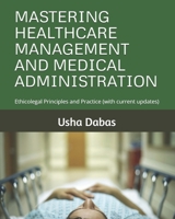 MASTERING HEALTHCARE MANAGEMENT AND MEDICAL ADMINISTRATION: Ethicolegal Principles and Practice (with current updates) B0FKMZYBW4 Book Cover
